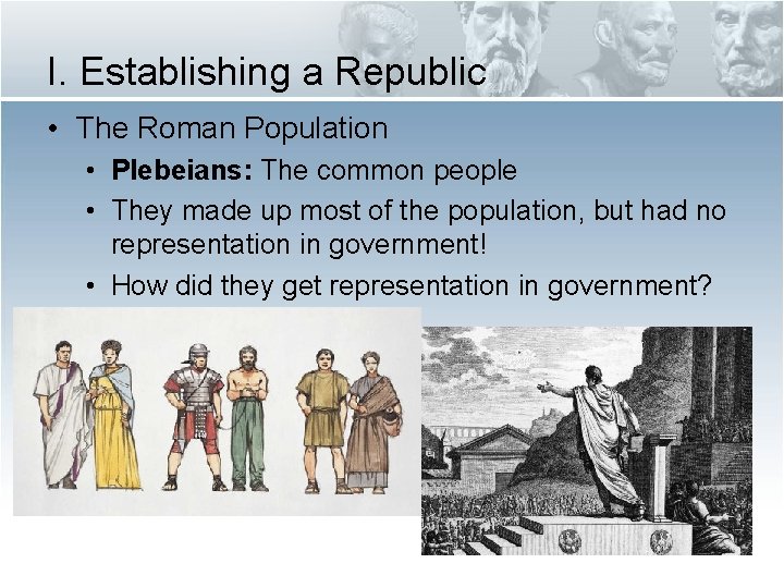 I. Establishing a Republic • The Roman Population • Plebeians: The common people •