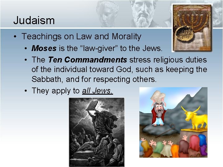 Judaism • Teachings on Law and Morality • Moses is the “law-giver” to the