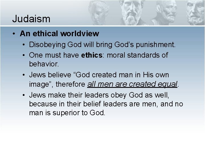 Judaism • An ethical worldview • Disobeying God will bring God’s punishment. • One