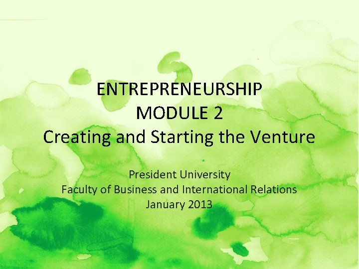 ENTREPRENEURSHIP MODULE 2 Creating and Starting the Venture President University Faculty of Business and