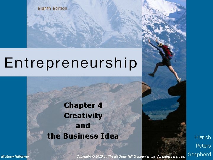 Chapter 4 Creativity and the Business Idea Hisrich Peters Mc. Graw-Hill/Irwin Copyright © 2010