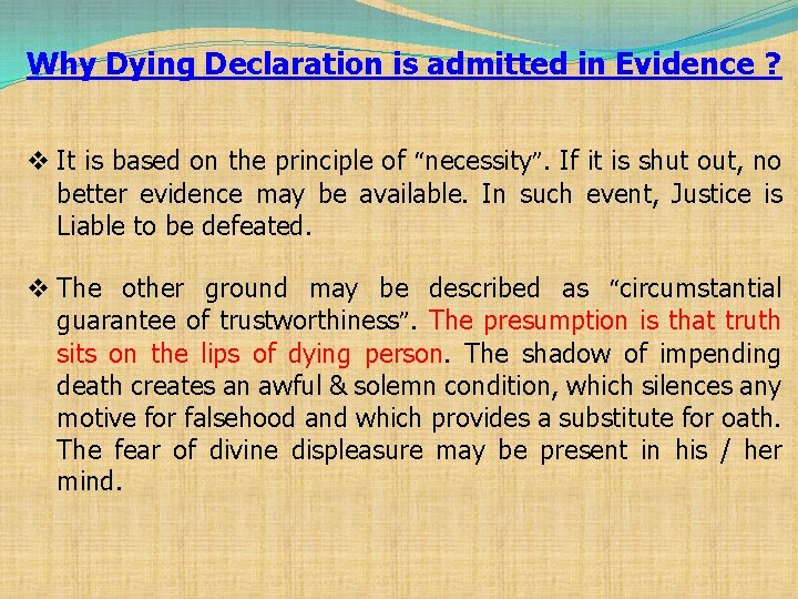 Why Dying Declaration is admitted in Evidence ? v It is based on the