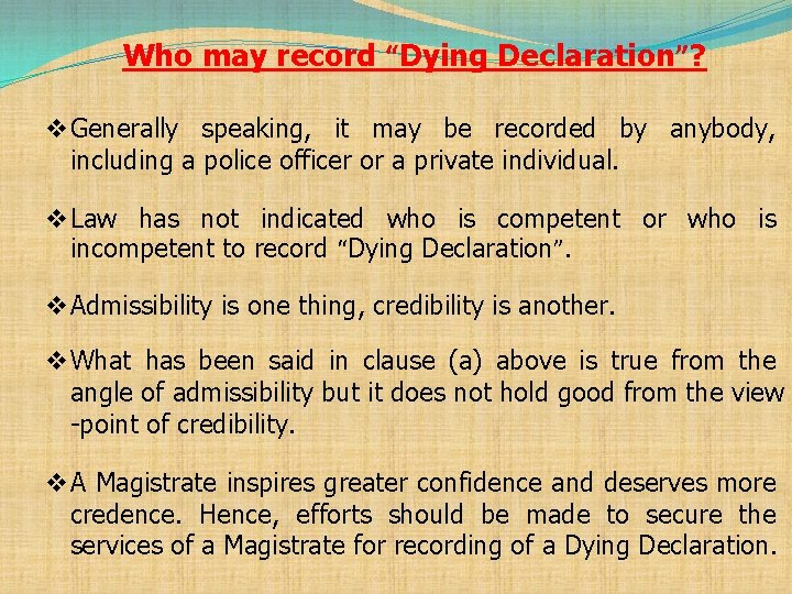 Who may record “Dying Declaration”? v Generally speaking, it may be recorded by anybody,