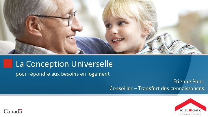  La Conception Universelle pour répondre aux besoins en logement Etienne Pinel Conseiller –