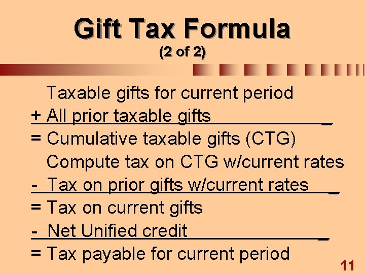 Gift Tax Formula (2 of 2) Taxable gifts for current period + All prior