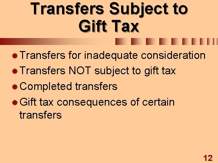 Transfers Subject to Gift Tax ® Transfers for inadequate consideration ® Transfers NOT subject