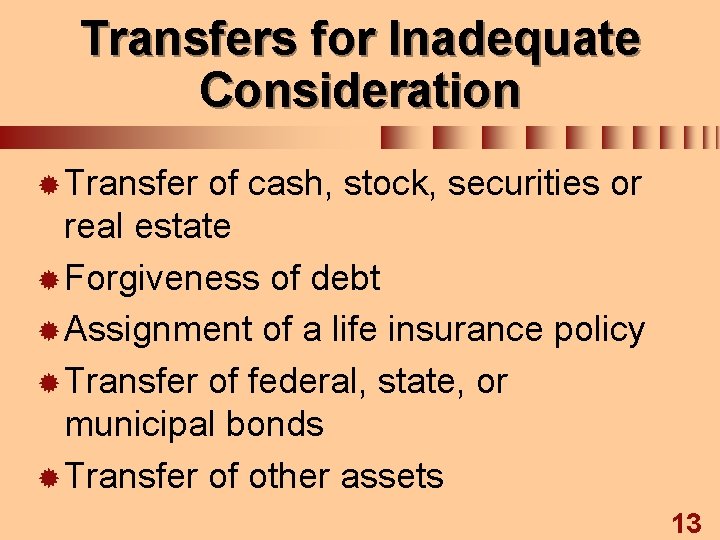 Transfers for Inadequate Consideration ® Transfer of cash, stock, securities or real estate ®