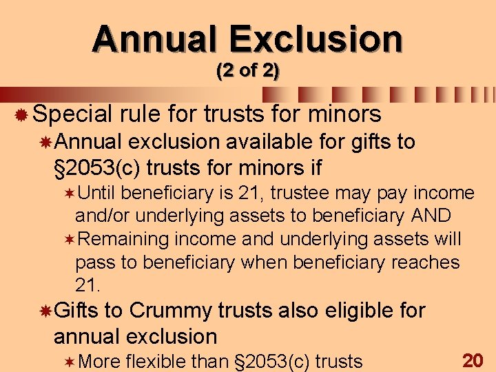 Annual Exclusion (2 of 2) ® Special rule for trusts for minors Annual exclusion