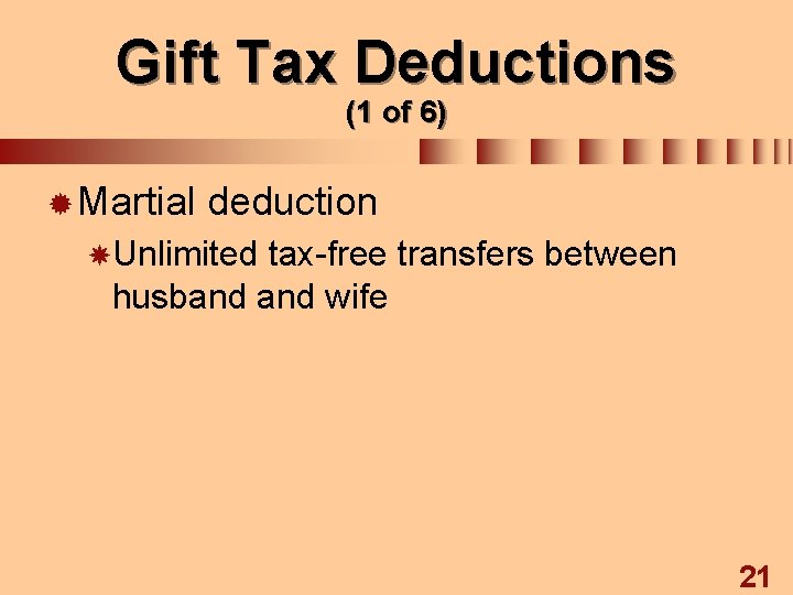 Gift Tax Deductions (1 of 6) ® Martial deduction Unlimited tax-free transfers between husband