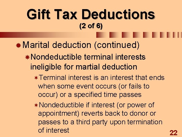 Gift Tax Deductions (2 of 6) ® Marital deduction (continued) Nondeductible terminal interests ineligible