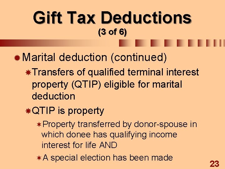 Gift Tax Deductions (3 of 6) ® Marital deduction (continued) Transfers of qualified terminal