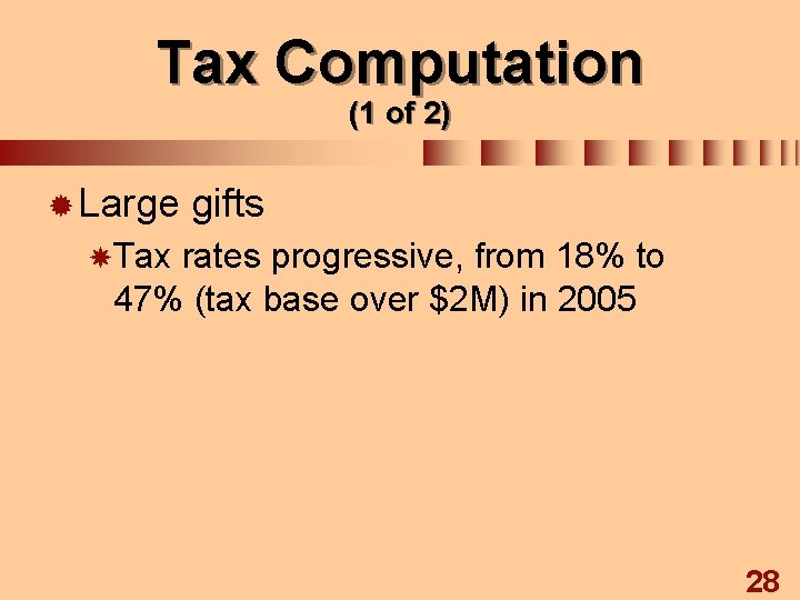 Tax Computation (1 of 2) ® Large gifts Tax rates progressive, from 18% to