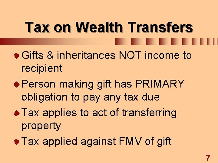 Tax on Wealth Transfers ® Gifts & inheritances NOT income to recipient ® Person