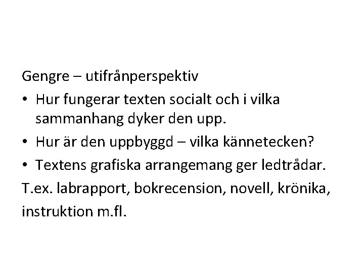 Gengre – utifrånperspektiv • Hur fungerar texten socialt och i vilka sammanhang dyker den