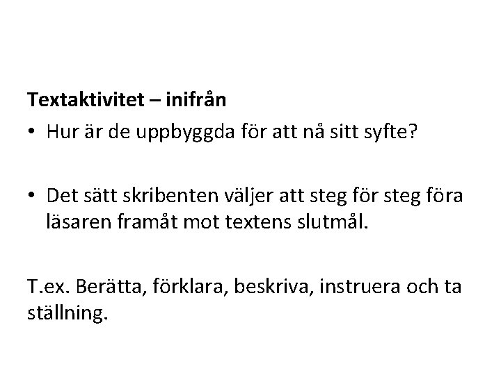 Textaktivitet – inifrån • Hur är de uppbyggda för att nå sitt syfte? • Textaktivitet – inifrån • Hur är de uppbyggda för att nå sitt syfte? •