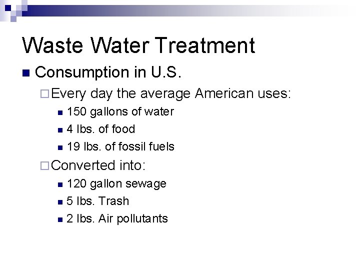 Waste Water Treatment n Consumption in U. S. ¨ Every day the average American