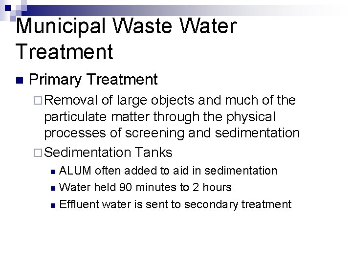 Municipal Waste Water Treatment n Primary Treatment ¨ Removal of large objects and much