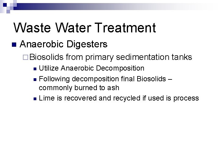 Waste Water Treatment n Anaerobic Digesters ¨ Biosolids from primary sedimentation tanks Utilize Anaerobic