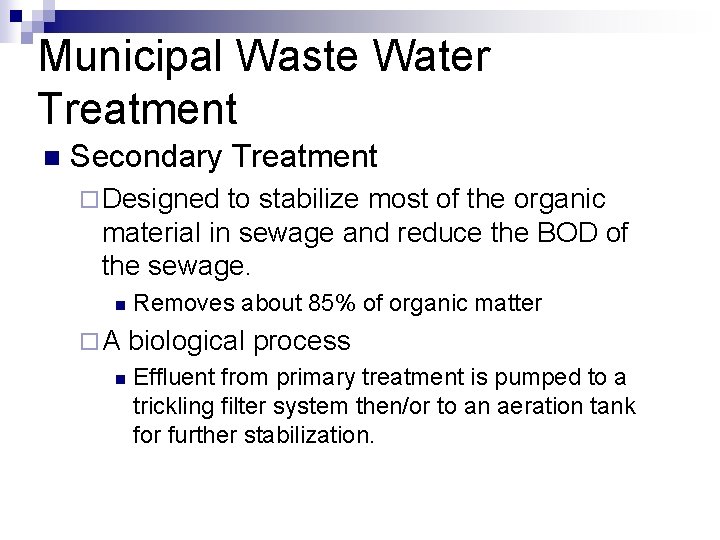 Municipal Waste Water Treatment n Secondary Treatment ¨ Designed to stabilize most of the