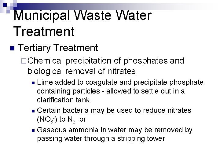 Municipal Waste Water Treatment n Tertiary Treatment ¨ Chemical precipitation of phosphates and biological