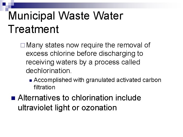 Municipal Waste Water Treatment ¨ Many states now require the removal of excess chlorine