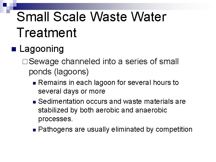 Small Scale Waste Water Treatment n Lagooning ¨ Sewage channeled into a series of