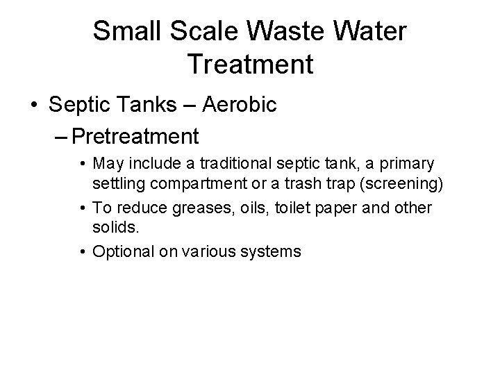 Small Scale Waste Water Treatment • Septic Tanks – Aerobic – Pretreatment • May