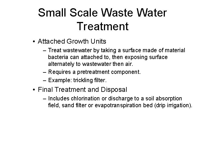 Small Scale Waste Water Treatment • Attached Growth Units – Treat wastewater by taking