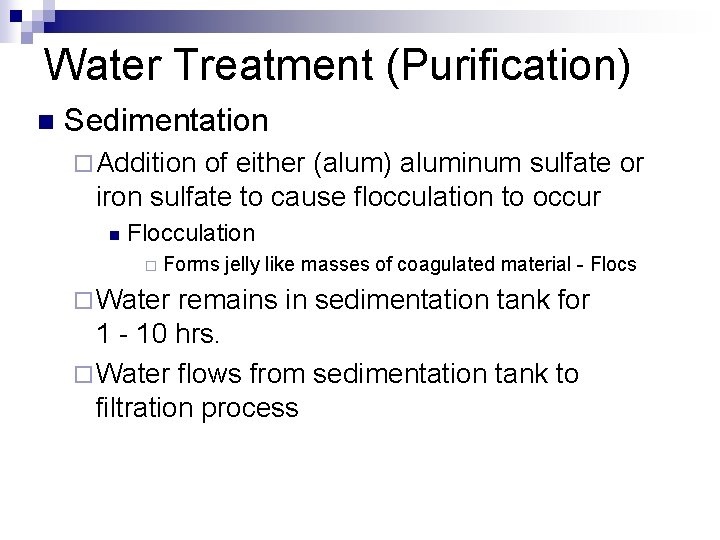 Water Treatment (Purification) n Sedimentation ¨ Addition of either (alum) aluminum sulfate or iron