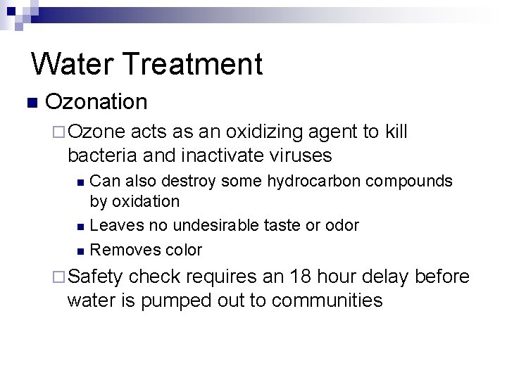 Water Treatment n Ozonation ¨ Ozone acts as an oxidizing agent to kill bacteria