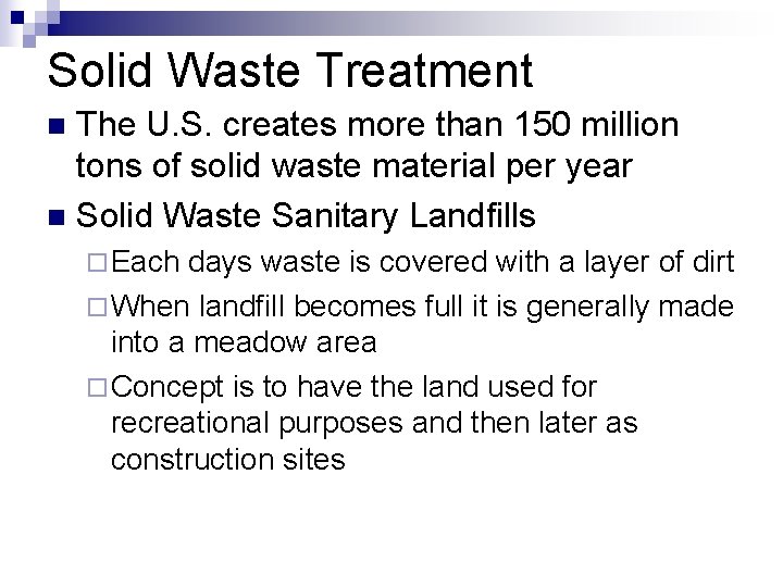 Solid Waste Treatment The U. S. creates more than 150 million tons of solid