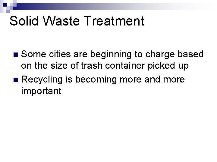 Solid Waste Treatment Some cities are beginning to charge based on the size of