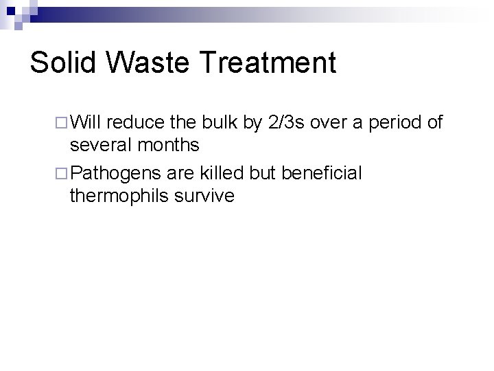 Solid Waste Treatment ¨ Will reduce the bulk by 2/3 s over a period