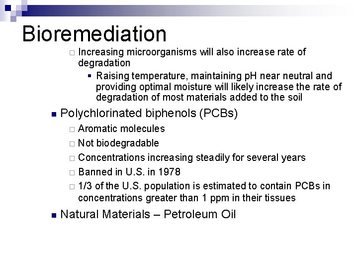 Bioremediation ¨ n Increasing microorganisms will also increase rate of degradation § Raising temperature,