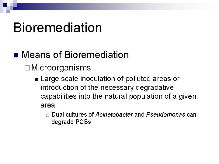 Bioremediation n Means of Bioremediation ¨ Microorganisms n Large scale inoculation of polluted areas