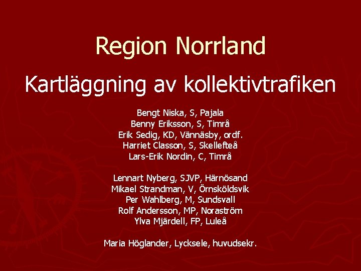 Region Norrland Kartläggning av kollektivtrafiken Bengt Niska, S, Pajala Benny Eriksson, S, Timrå Erik