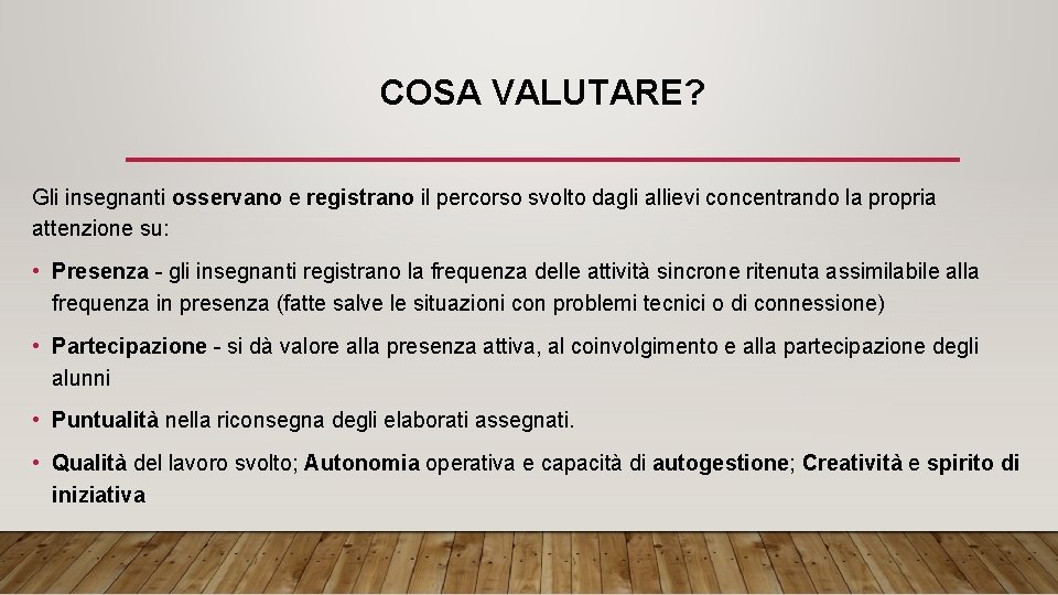 COSA VALUTARE? Gli insegnanti osservano e registrano il percorso svolto dagli allievi concentrando la