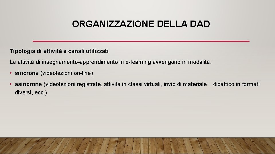 ORGANIZZAZIONE DELLA DAD Tipologia di attività e canali utilizzati Le attività di insegnamento-apprendimento in