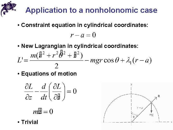 Application to a nonholonomic case • Constraint equation in cylindrical coordinates: • New Lagrangian