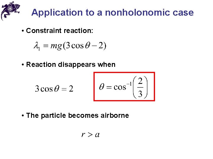 Application to a nonholonomic case • Constraint reaction: • Reaction disappears when • The