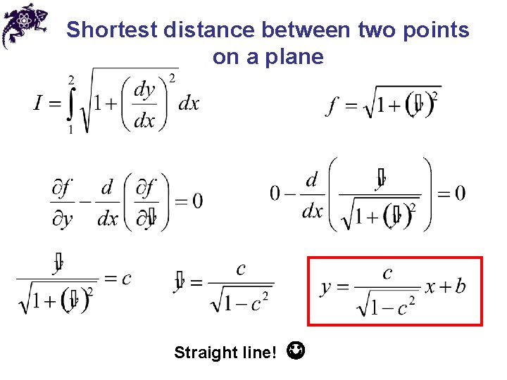 Shortest distance between two points on a plane Straight line! 