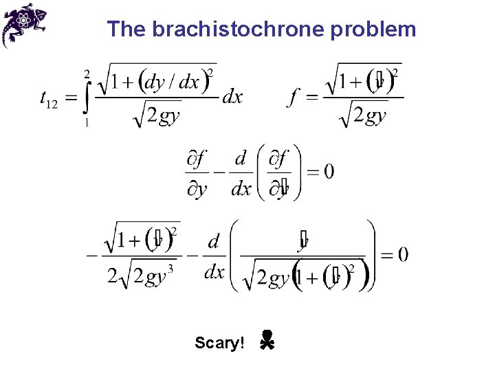 The brachistochrone problem Scary! 