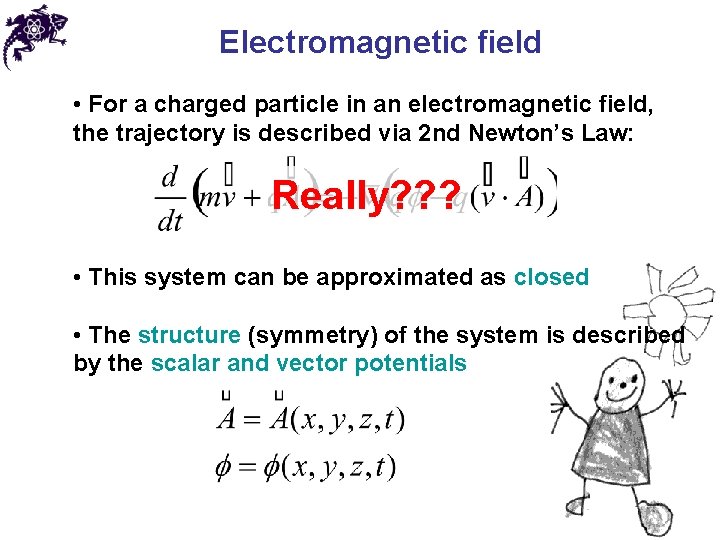 Electromagnetic field • For a charged particle in an electromagnetic field, the trajectory is