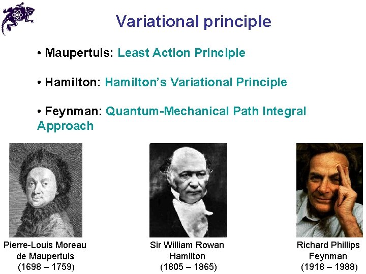 Variational principle • Maupertuis: Least Action Principle • Hamilton: Hamilton’s Variational Principle • Feynman: