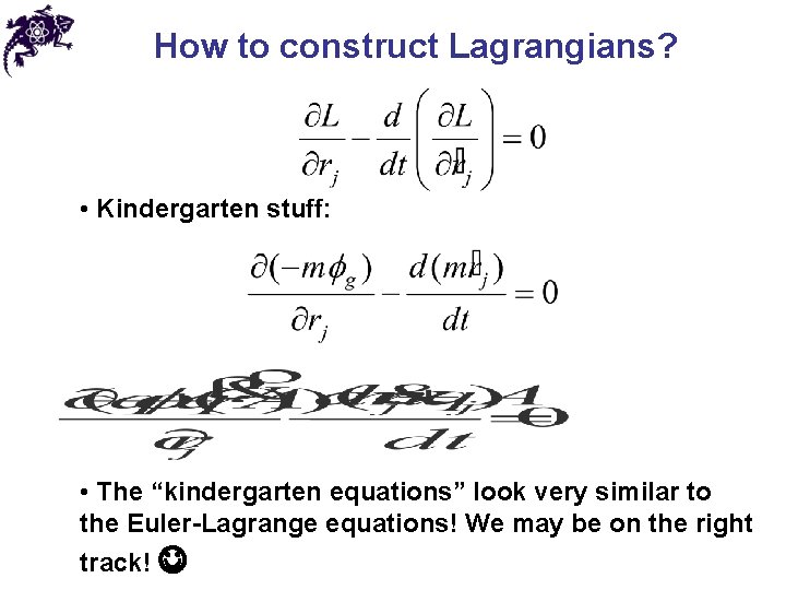 How to construct Lagrangians? • Kindergarten stuff: • The “kindergarten equations” look very similar