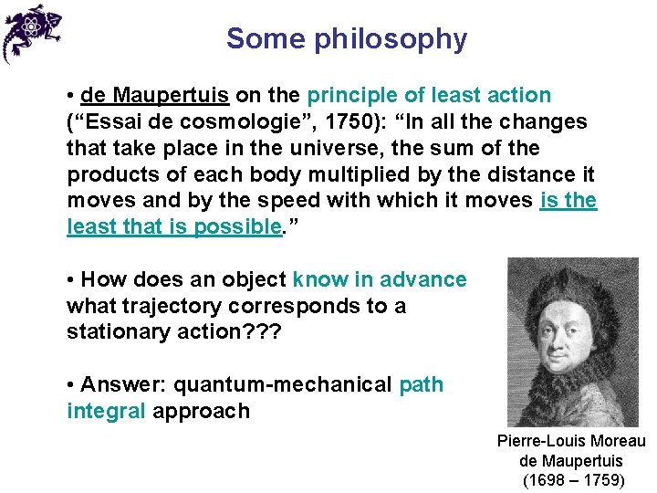 Some philosophy • de Maupertuis on the principle of least action (“Essai de cosmologie”,