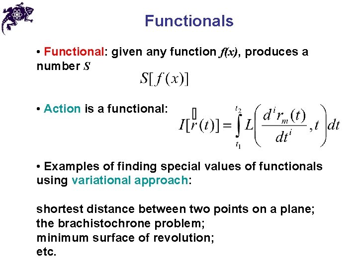 Functionals • Functional: given any function f(x), produces a number S • Action is
