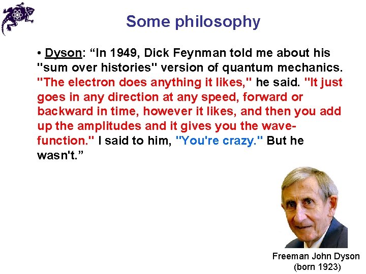 Some philosophy • Dyson: “In 1949, Dick Feynman told me about his "sum over