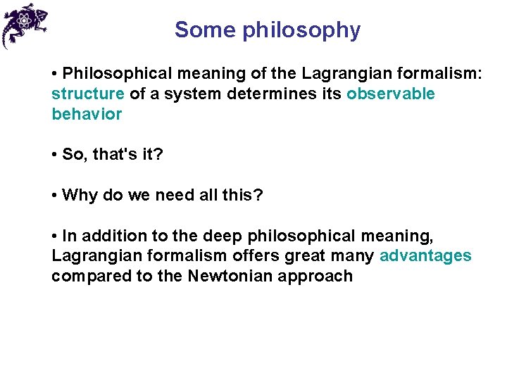 Some philosophy • Philosophical meaning of the Lagrangian formalism: structure of a system determines