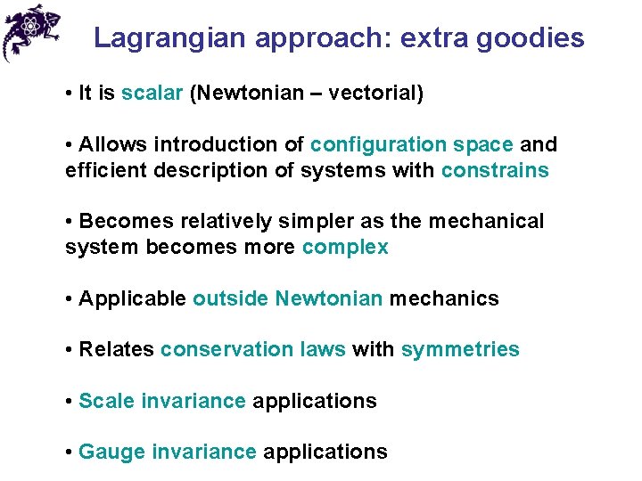 Lagrangian approach: extra goodies • It is scalar (Newtonian – vectorial) • Allows introduction